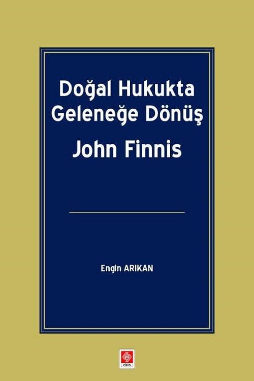 Ekin Doğal Hukukta Geleneğe Dönüş, John Finnis - Engin Arıkan Ekin Yayınları