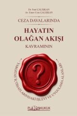 Platon Ceza Davalarında Hayatın Olağan Akışı Kavramının Yargıtay İçtihatlarındaki İşlevi ve Uygulama Alanları - Suat Çalışkan Platon Hukuk Yayınları
