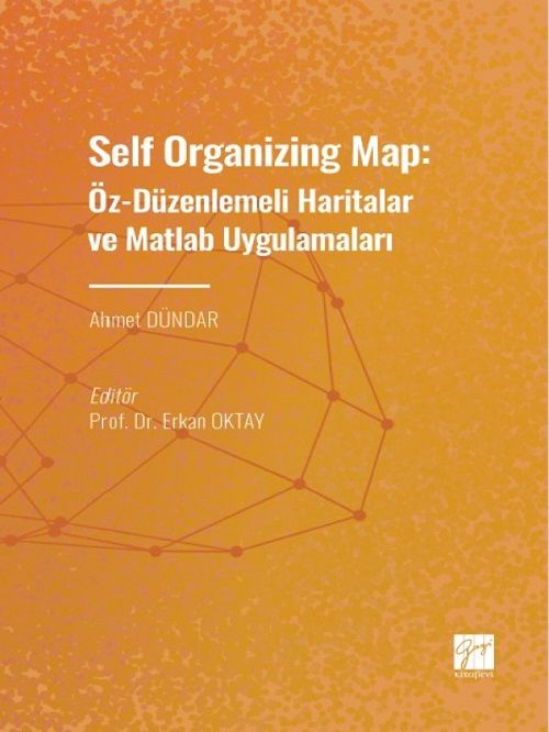 Gazi Kitabevi Self Organizing Map, Öz - Düzenlenmeli Haritalar ve Matlab Uygulamaları - Ahmet Dündar, Erkan Oktay Gazi Kitabevi