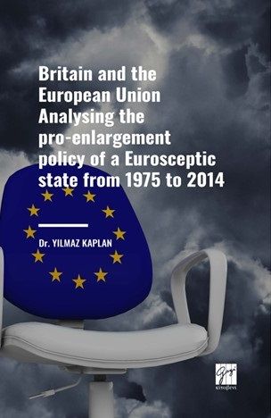 Gazi Kitabevi Britain and the European Union Analysing the pro-enlargement policy of a Eurosceptic state from 1975 to 2014 - Yılmaz Kaplan Gazi Kitabevi