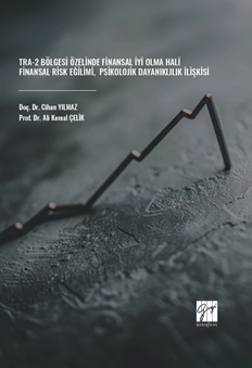 Gazi Kitabevi TRA-2 Bölgesi Özelinde Finansal İyi Olma Hali-Finansal Risk Eğilimi-Psikolojik Dayanıklılık İlişkisi - Cihan Yılmaz Gazi Kitabevi