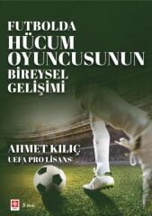 Ekin Futbolda Hücum Oyuncusunun Bireysel Gelişimi - Ahmet Kılıç Ekin Yayınları