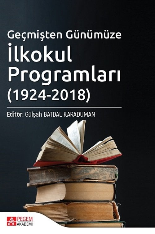 Pegem Geçmişten Günümüze İlkokul Programları (1924-2018) - Gülşah Batdal Karaduman Pegem Akademi Yayınları