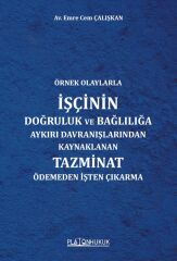 Platon Örnek Olaylarla İşçinin Doğruluk ve Bağlılığa Aykırı Davranışlarından Kaynaklanan Tazminat Ödemeden İşten Çıkarma - Emre Cem Çalışkan Platon Hukuk Yayınları