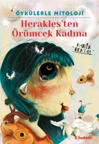 Öykülerle Mitoloji Herakles'ten Örümcek Kadına - Habib Bektaş Tudem Yayınları