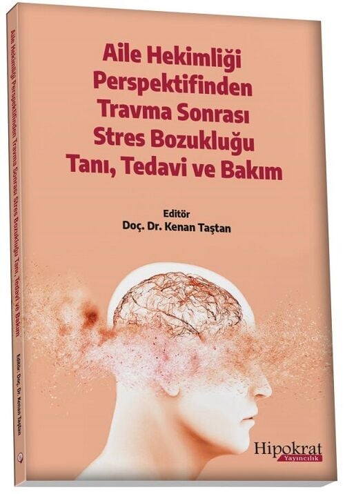 Hipokrat Aile Hekimliği Perspektifinden Travma Sonrası Stres Bozukluğu Tanı, Tedavi ve Bakım - Kenan Taştan Hipokrat Kitabevi