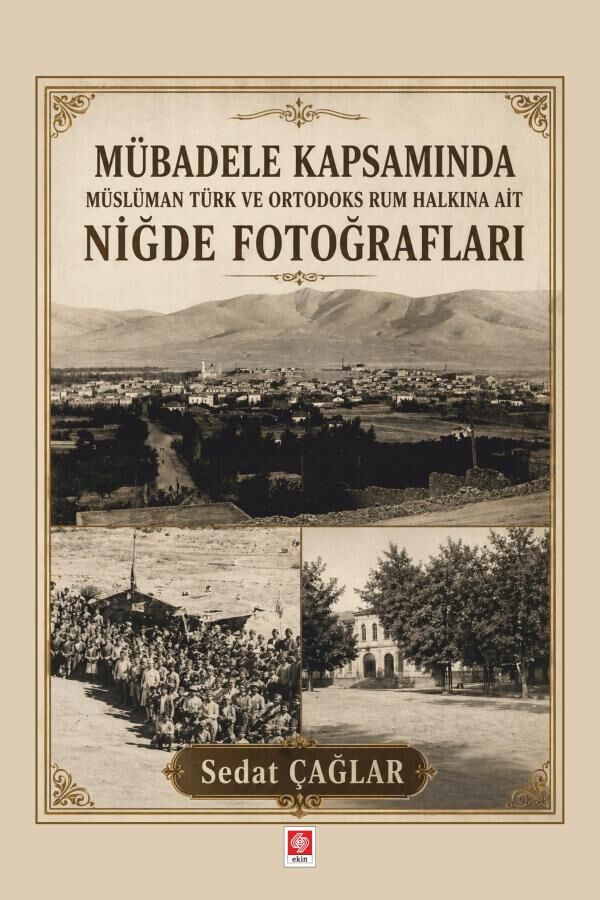 Ekin Mübadele Kapsamında Müslüman Türk ve Ortadoks Rum Halkına Ait Niğde Fotoğrafları - Sedat Çağlar Ekin Yayınları