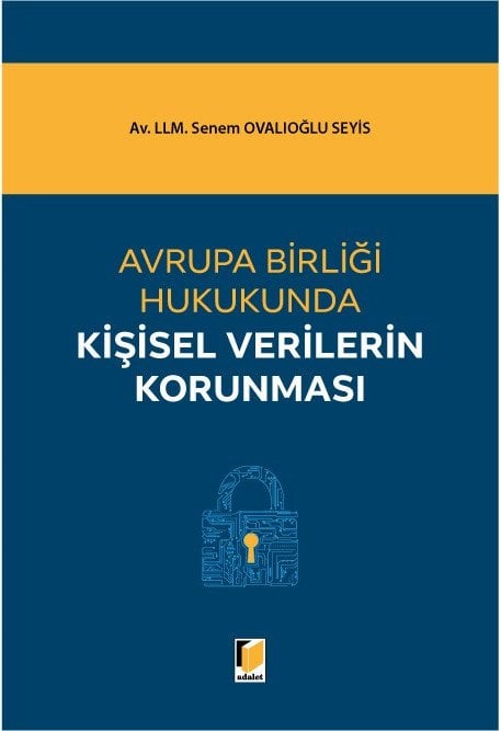 Adalet Avrupa Birliği Hukukunda Kişisel Verilerin Korunması - Senem Ovalıoğlu Seyis Adalet Yayınevi