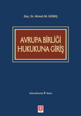 Ekin Avrupa Birliği Hukukuna Giriş 4. Baskı - Ahmet Mithat Güneş Ekin Yayınları
