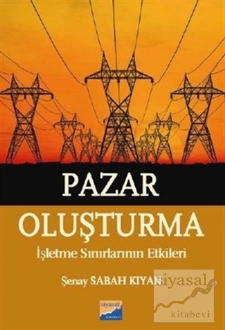 Siyasal Kitabevi Pazar Oluşturma İşletme Sınırlarının Etkileri - Şenay Sabah Kıyan Siyasal Kitabevi Yayınları