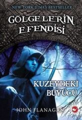 Gölgelerin Efendisi-5 Kuzeydeki Büyücü - John Flanagan Beyaz Balina Yayınları