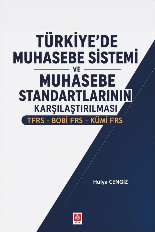 Ekin Türkiyede Muhasebe Sistemi ve Muhasebe Standartlarının Karşılaştırılması TFRS-BOBİ FRS-KÜMİ FRS - Hülya Cengiz Ekin Yayınları