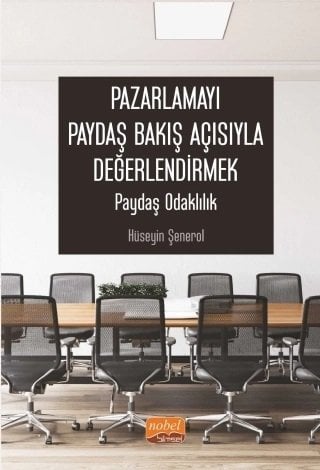Nobel Pazarlamayı Paydaş Bakış Açısıyla Değerlendirmek, Paydaş Odaklılık - Hüseyin Şenerol Nobel Bilimsel Eserler