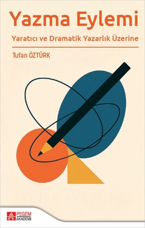 Pegem Yazma Eğitimi Yaratıcı ve Dramatik Yazarlık Üzerine - Tufan Öztürk Pegem Akademi Yayıncılık