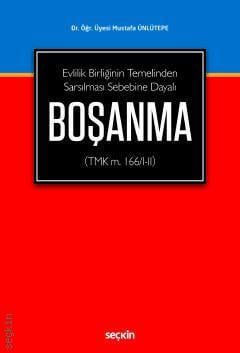 Seçkin Evlilik Birliğinin Temelinden Sarsılması Sebebine Dayalı Boşanma - Mustafa Ünlütepe Seçkin Yayınları