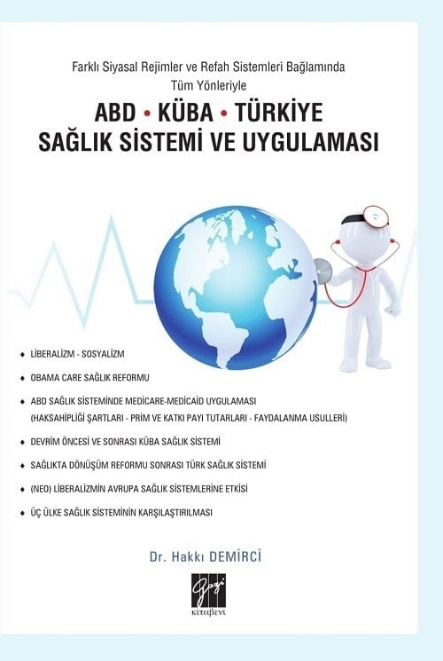 Gazi Kitabevi Farklı Siyasal Rejimler ve Refah Sistemleri Bağlamında Tüm Yönleriyle ABD Küba Türkiye Sağlık Sistemi ve Uygulaması - Hakkı Demirci Gazi Kitabevi