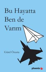 Phoenix Bu Hayatta Ben de Varım - Güral Özusta Phoenix Yayınları