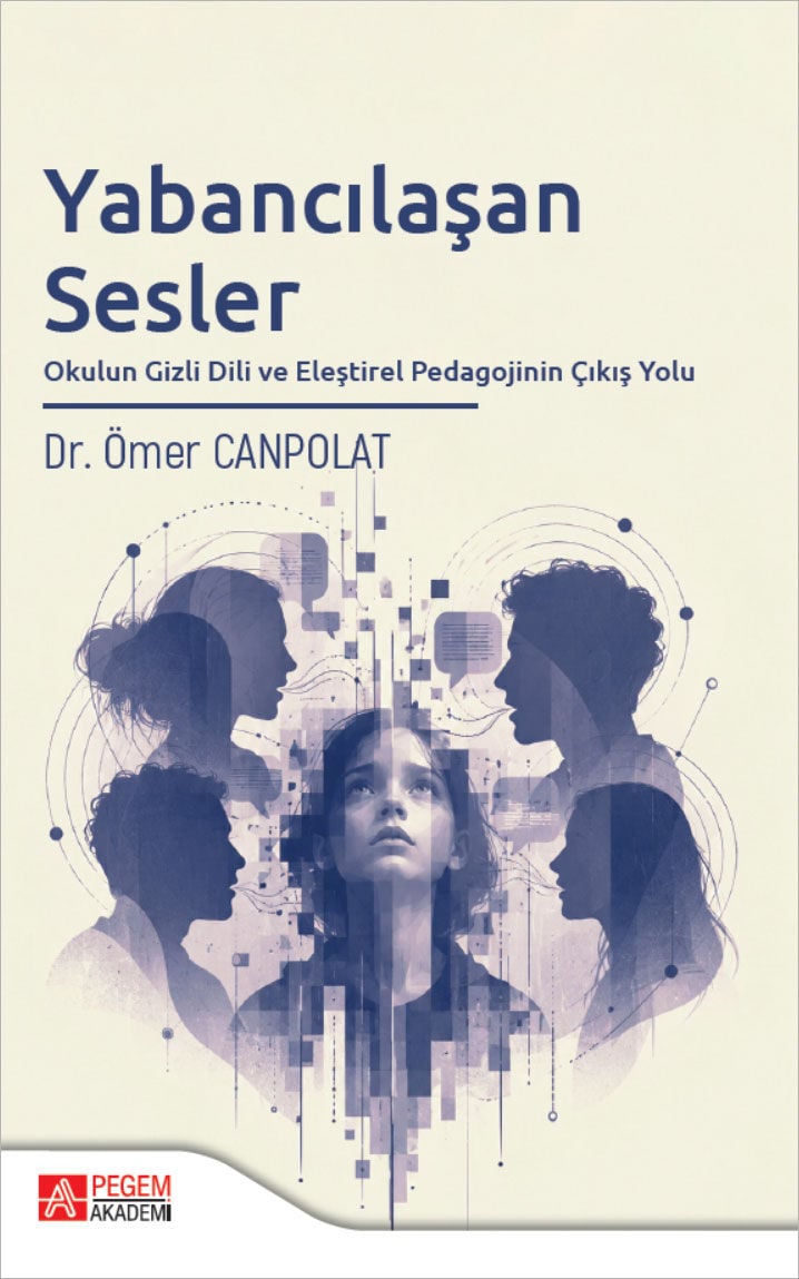 Pegem Yabancılaşan Sesler, Okulun Gizli Dili ve Eleştirel Pedagojinin Çıkış Yolu - Ömer Canpolat Pegem Akademi Yayıncılık