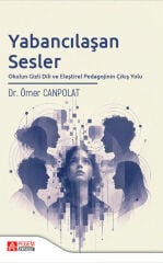 Pegem Yabancılaşan Sesler, Okulun Gizli Dili ve Eleştirel Pedagojinin Çıkış Yolu - Ömer Canpolat Pegem Akademi Yayıncılık