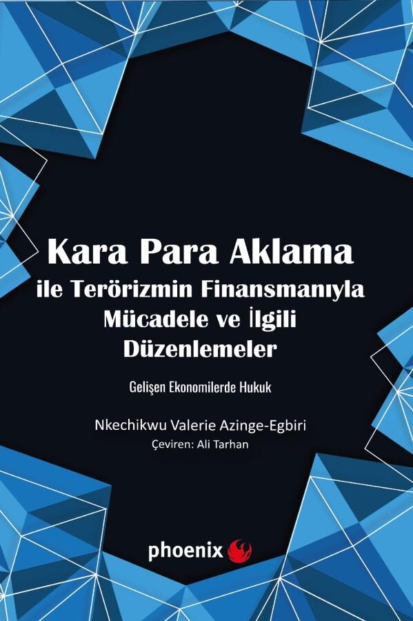 Phoenix Kara Para Aklama ile Terörizmin Finansmanıyla Mücadele ve İlgili Düzenlemeler - Nkechıkwu Valerıe Azınge-Egbırı Phoenix Yayınları