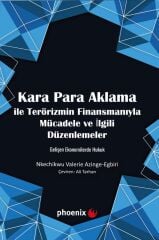 Phoenix Kara Para Aklama ile Terörizmin Finansmanıyla Mücadele ve İlgili Düzenlemeler - Nkechıkwu Valerıe Azınge-Egbırı Phoenix Yayınları