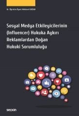 Seçkin Sosyal Medya Etkileyicilerinin (Influencer) Hukuka Aykırı Reklamlardan Doğan Hukuki Sorumluluğu - Mehmet Doğar Seçkin Yayınları