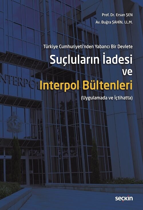 Seçkin Türkiye Cumhuriyetinden Yabancı Bir Devlete Suçluların İadesi ve Interpol Bültenleri - Ersan Şen Seçkin Yayınları