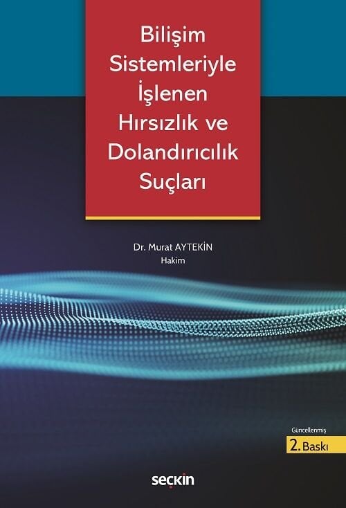 Seçkin Bilişim Sistemleriyle İşlenen Hırsızlık ve Dolandırıcılık Suçları 2. Baskı - Murat Aytekin Seçkin Yayınları