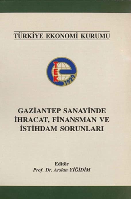 İmaj Gaziantep Sanayinde İhracat, Finansman ve İstihdam Sorunları - Arslan Yiğidim İmaj Yayınları
