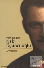 Phoenix Memleket Şairi Nabi Üçüncüoğlu - Ahmet Özer Phoenix Yayınları