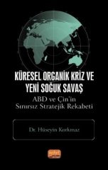 Nobel Küresel Organik Kriz ve Yeni Soğuk Savaş, ABD ve Çin’in Sınırsız Stratejik Rekabeti - Hüseyin Korkmaz Nobel Bilimsel Eserler
