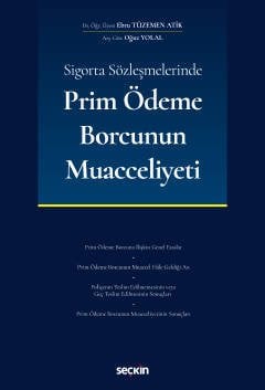 Seçkin Sigorta Sözleşmelerinde Prim Ödeme Borcunun Muacceliyeti - Ebru Tüzemen Atik, Oğuz Yolal Seçkin Yayınları