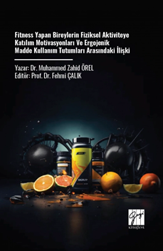 Gazi Kitabevi Fitness Yapan Bireylerin Fiziksel Aktiviteye Katılım Motivasyonları ve Ergojenik Madde Kullanım Tutumları Arasındaki İlişki - Muhammed Zahid Örel Gazi Kitabevi