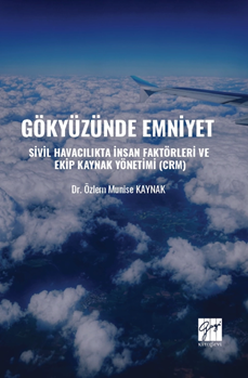 Gazi Kitabevi Gökyüzünde Emniyet Sivil Havacılıkta İnsan Faktörleri ve Ekip Kaynak Yönetimi (CRM) - Özlem Munise Kaynak Gazi Kitabevi