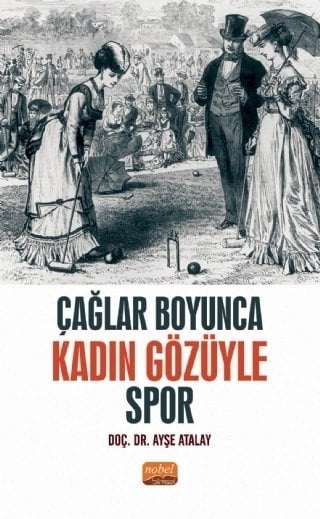 Nobel Çağlar Boyunca Kadın Gözüyle Spor - Ayşe Atalay Nobel Bilimsel Eserler
