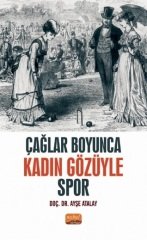 Nobel Çağlar Boyunca Kadın Gözüyle Spor - Ayşe Atalay Nobel Bilimsel Eserler