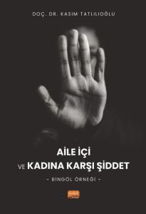 Nobel Aile İçi ve Kadına Karşı Şiddet, Bingöl Örneği - Kasım Tatlılıoğlu Nobel Bilimsel Eserler
