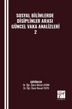 Gazi Kitabevi Sosyal Bilimlerde Disiplinler Arası Güncel Vaka Analizleri-2 - Ahmet Aydın Gazi Kitabevi