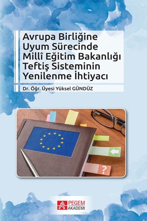 Pegem Avrupa Birliğine Uyum Sürecinde Milli Eğitim Bakanlığı Teftiş Sisteminin Yenilenme İhtiyacı - Yüksel Gündüz Pegem Akademi Yayınları