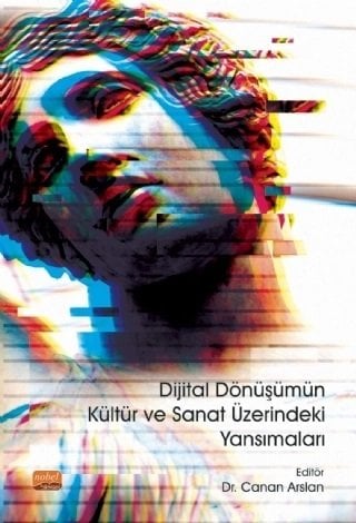 Nobel Dijital Dönüşümün Kültür ve Sanat Üzerindeki Yansımaları - Canan Arslan Nobel Bilimsel Eserler