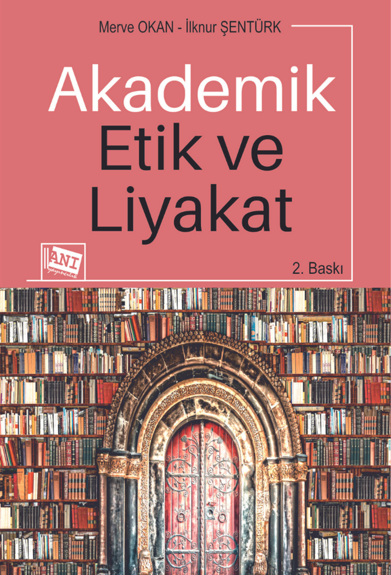 Anı Yayıncılık Akademik Etik ve Liyakat 2. Baskı - Merve Okan, İlknur Şentürk Anı Yayıncılık