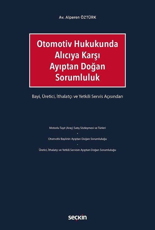 Seçkin Otomotiv Hukukunda Alıcıya Karşı Ayıptan Doğan Sorumluluk - Alperen Öztürk Seçkin Yayınları