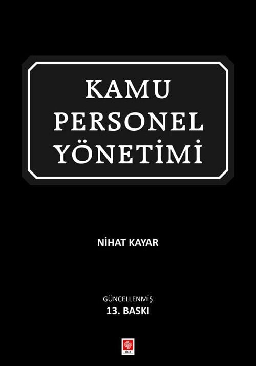 Ekin Kamu Personel Yönetimi 13. Baskı - Nihat Kayar Ekin Yayınları
