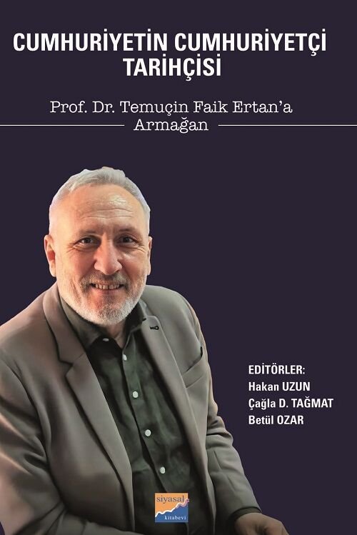 Siyasal Cumhuriyetin Cumhuriyetçi Tarihçisi, Prof. Dr. Temuçin Faik Ertan a Armağan - Hakan Uzun Siyasal Kitabevi Yayınları