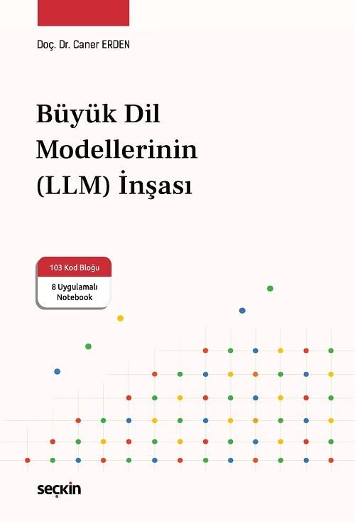 Seçkin Büyük Dil Modellerinin (LLM) İnşası - Caner Erden ​​​​​Seçkin Yayınları