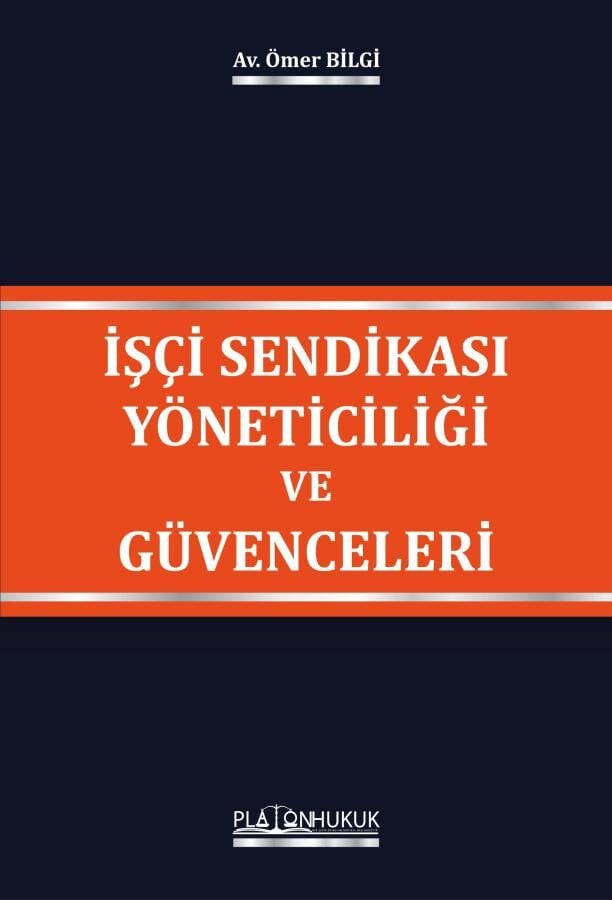 Platon İşçi Sendikası Yöneticiliği ve Güvenceleri - Ömer Bilgi Platon Hukuk Yayınları
