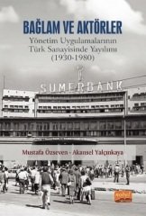 Nobel Bağlam ve Aktörler, Yönetim Uygulamalarının Türk Sanayisinde Yayılımı 1930-1980 - Mustafa Özseven, Akansel Yalçınkaya Nobel Bilimsel Eserler