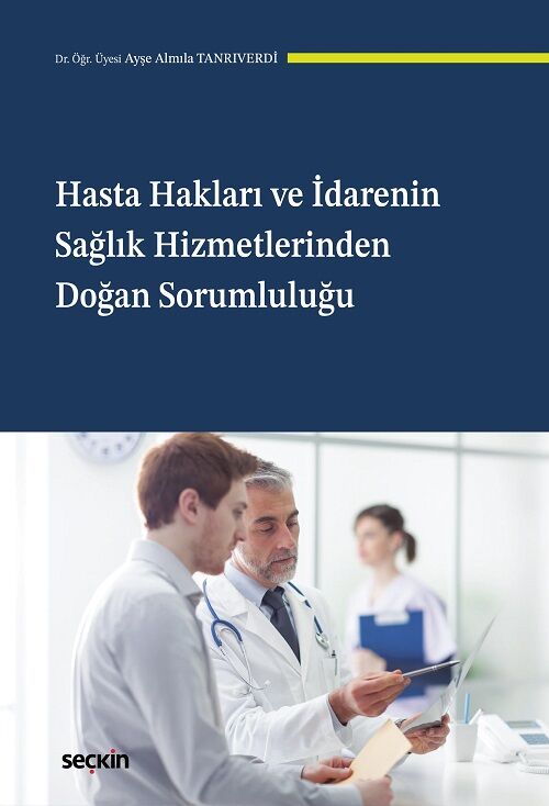 Seçkin Hasta Hakları ve İdarenin Sağlık Hizmetlerinden Doğan Sorumluluğu - Ayşe Almıla Tanrıverdi Seçkin Yayınları
