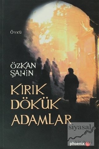 Kırık Dökük Adamlar - Özkan Şahin Phoenix Yayınları