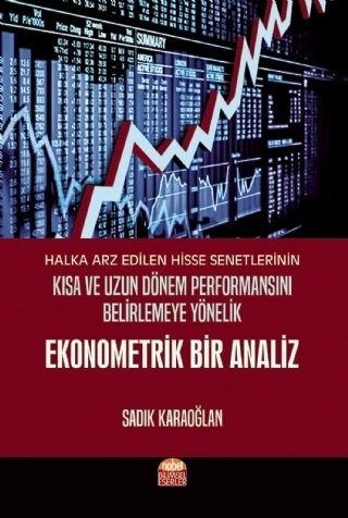 Nobel Halka Arz Edilen Hisse Senetlerinin Kısa ve Uzun Dönem Performansını Belirlemeye Yönelik Ekonometrik Bir Analiz - Sadık Karaoğlan Nobel Bilimsel Eserler